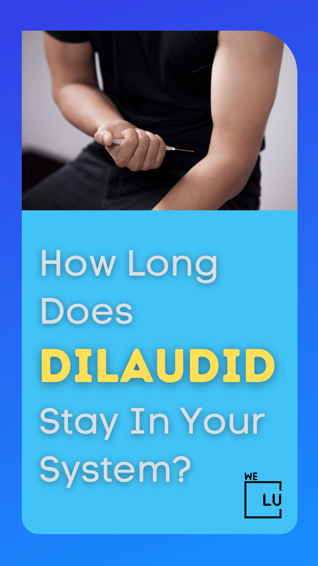 How Long Dilaudid Stays in Your System: Duration and Effects